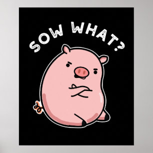 Sow What Funny Sassy Gris Pun Mörk BG Poster