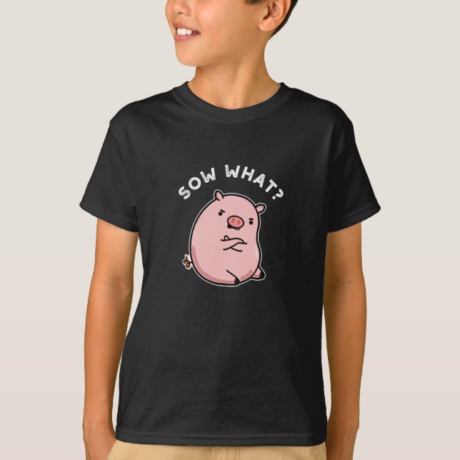 Sow What Funny Sassy Gris Pun Mörk BG T Shirt (Framsida)
