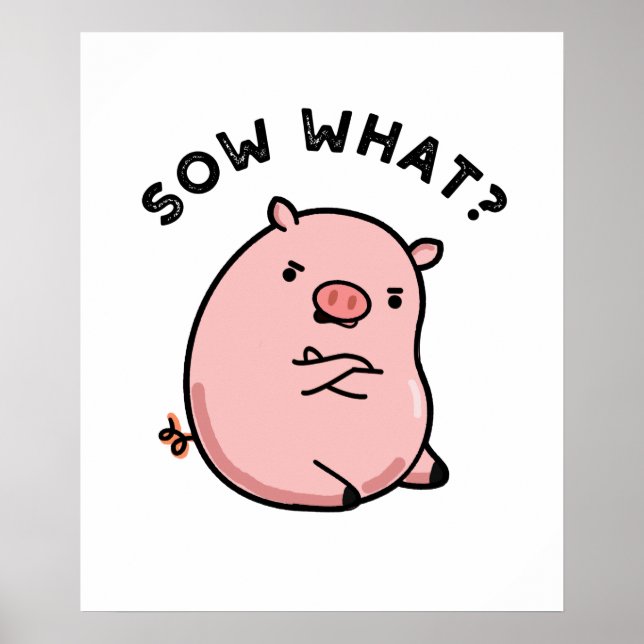 Sow What Funny Sassy Gris Pun Poster (Framsidan)