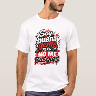 Soy Buena Gente Pero No Me Busques Camiseta Humor T Shirt