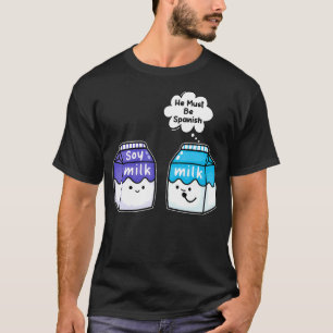 Soy Mjölk måste vara spansk Vegan Pun T Shirt