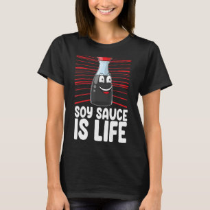 Soy Sauce är Life Women Sauce Kärlek Foodie T Shirt