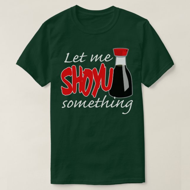 Soy Sauce Låt mig visa något grafik T Shirt (Design framsida)
