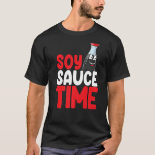 Soy Sauce Time Women Sauce Kärlek Foodie 1 T Shirt