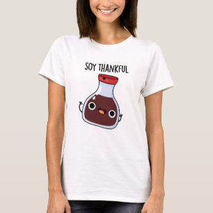 Soy Thankful Funny Soy Sauce Pun T Shirt