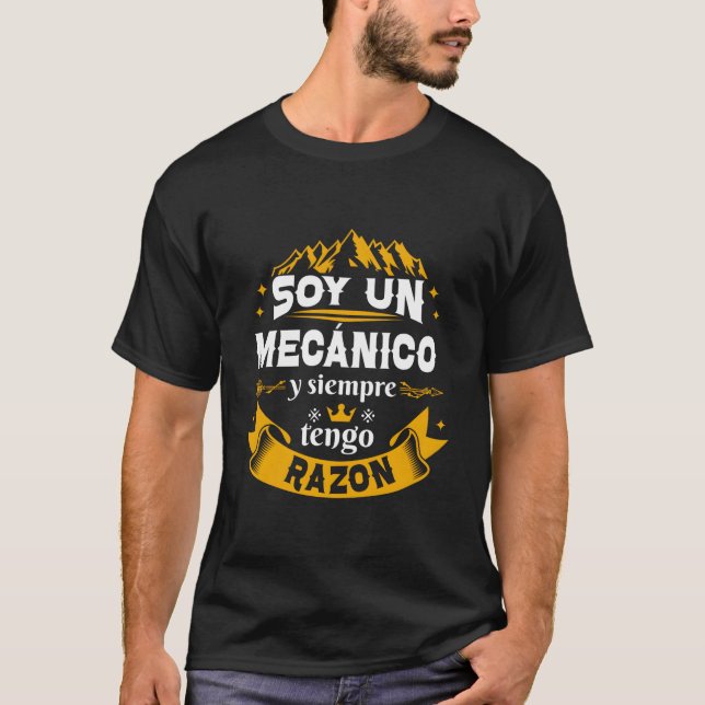 Soy Un Mecã¡Nico Siempre Razon Divertido Para Homb T Shirt (Framsida)