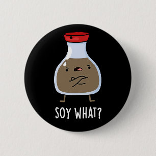 Soy What Funny Soy Sauce Pun Mörk BG Knapp