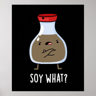 Soy What Funny Soy Sauce Pun Mörk BG Poster