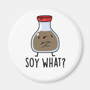 Soy What Funy Soy Sauce Pun Magnet