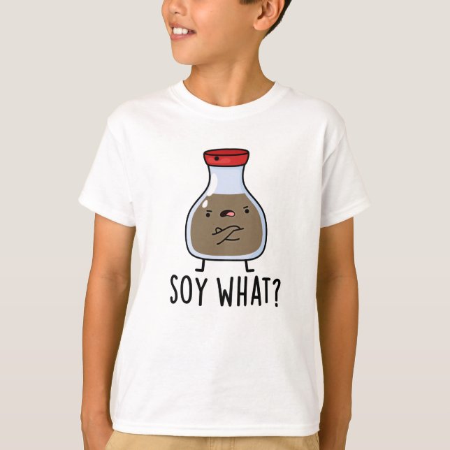 Soy What Funy Soy Sauce Pun T Shirt (Framsida)