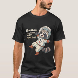 Space Humor: Raccoon Astronaut's Quirky Problems T Shirt