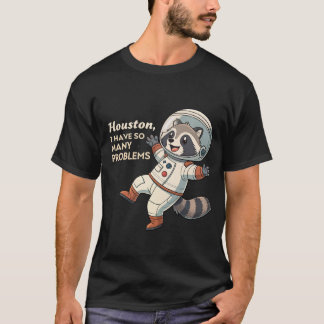 Space Humor: Raccoon Astronaut's Quirky Problems T Shirt