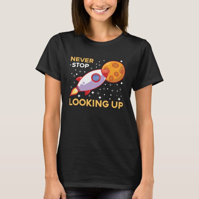 Space & Rocket Motif Never stop looking upwards T Shirt (Framsida)