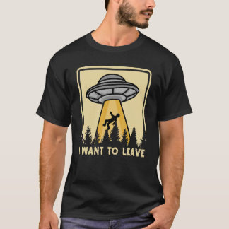 Spaceship Taking Person I Want To Leave T Shirt