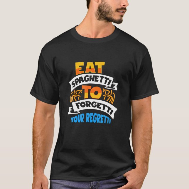 Spaghetti Eat spaghetti to sabetti your Regretti T Shirt (Framsida)