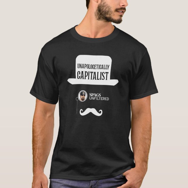 Spags Unfiltered  Unapologetically Capitalist T Shirt (Framsida)