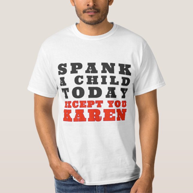 Spana ett barn idag, förutom du Karen T Shirt (Framsida)