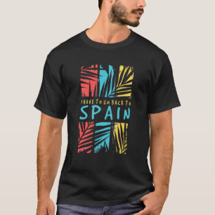 Spanien måste jag åka tillbaka till Spanien Resa T T Shirt