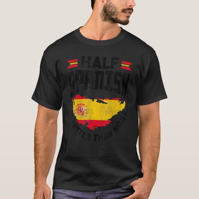 Spaniens spanska Flagga, halva spanska är bättre ä T Shirt (Framsida)