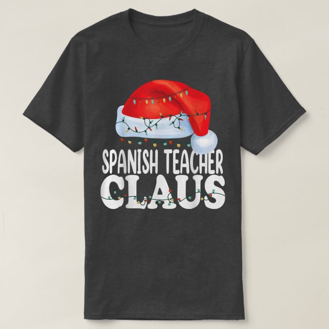 Spanish Teacher Claus Christmas Funny Matching Cos T Shirt (Design framsida)