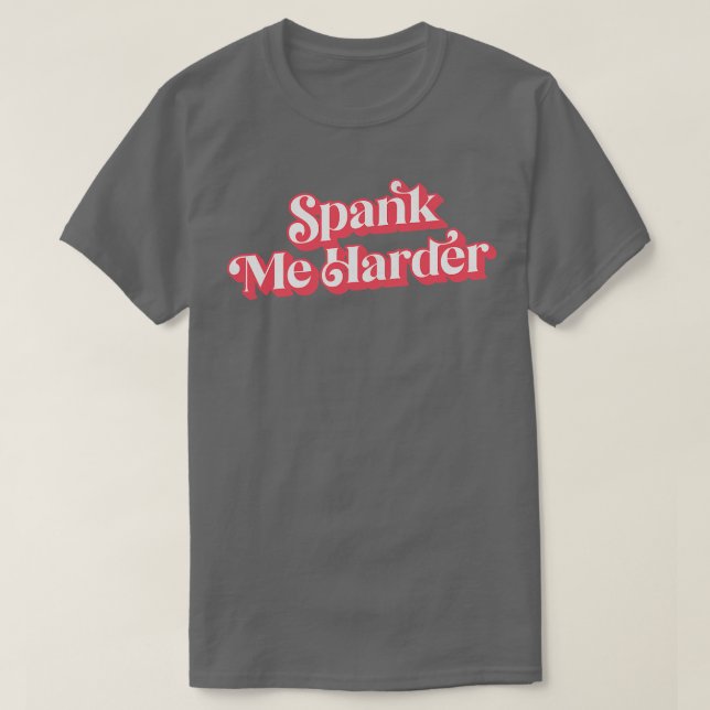 Spank Me Harder T Shirt (Design framsida)