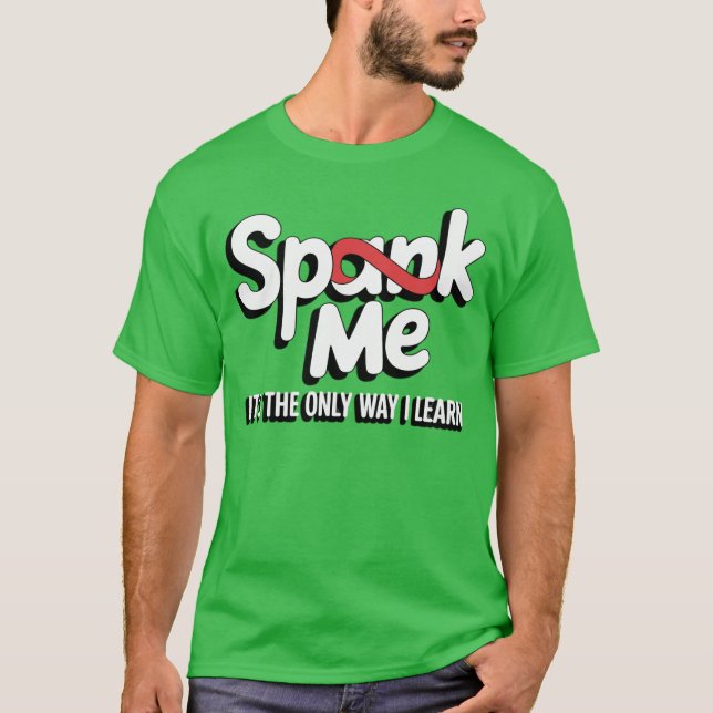 Spank Me It's The Only Way I Learn T Shirt (Framsida)