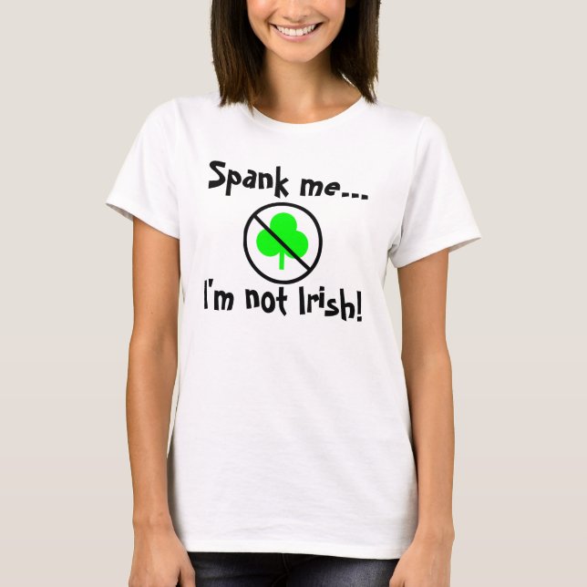 Spank mig…, den inte irländska I-förmiddagen! Tee Shirt (Framsida)