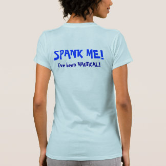 Spank mig,… som jag har varit nautisk t shirt
