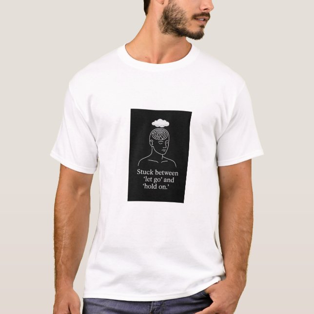 Spänn mellan låt gå och håll på - övertänkande t shirt (Framsida)