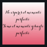 Spanska poster-Rosa-kompber - Inga esperes.. Poster<br><div class="desc">Vänta inte på perfekten. Ta ögonblicket och gör det till perfekt.</div>