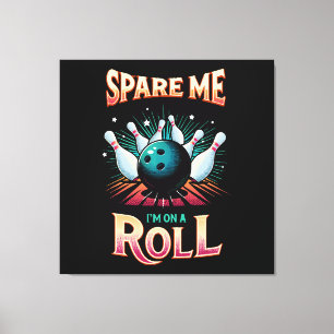 Spar mig, jag är på roll - bowling canvastryck