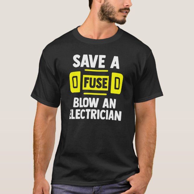 Spara A Fuse Blow an Electricans T Shirt (Framsida)