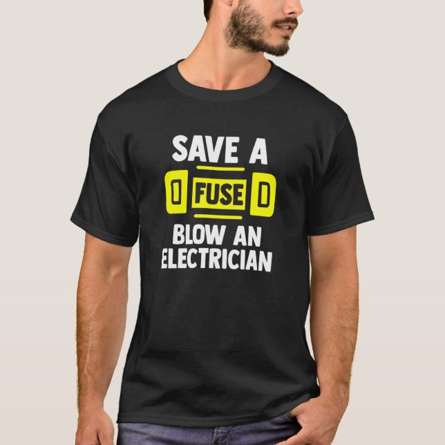 Spara A Fuse Blow an Electricans T Shirt (Framsida)