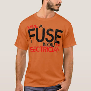 Spara A Fuse Blow an Electrician    3  T Shirt