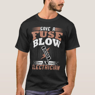 Spara a Fuse Blow an Electrician Wireman Electric T Shirt