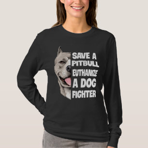 Spara A Pitbull Euthanize A Hund Fighter Älskare H T Shirt