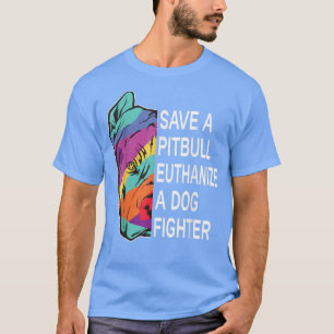 Spara a Pitbull Euthanize a Hund Fighter Clothing T Shirt