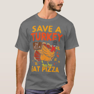 Spara A Turkey Eat Pizza Funny Thanksgiving Food L T Shirt