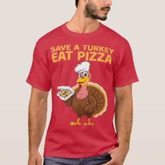 Spara A Turkiet Eat Pizza Vegan Funy Thanksgiving  T Shirt
