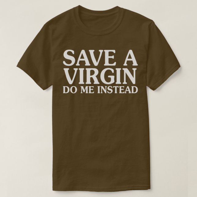 Spara A Virgin Do Me istället T Shirt (Design framsida)