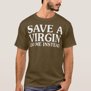 Spara A Virgin Do Me istället T Shirt