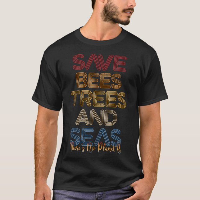 Spara av bin, Träd och hav Det finns ingen planet  T Shirt (Framsida)