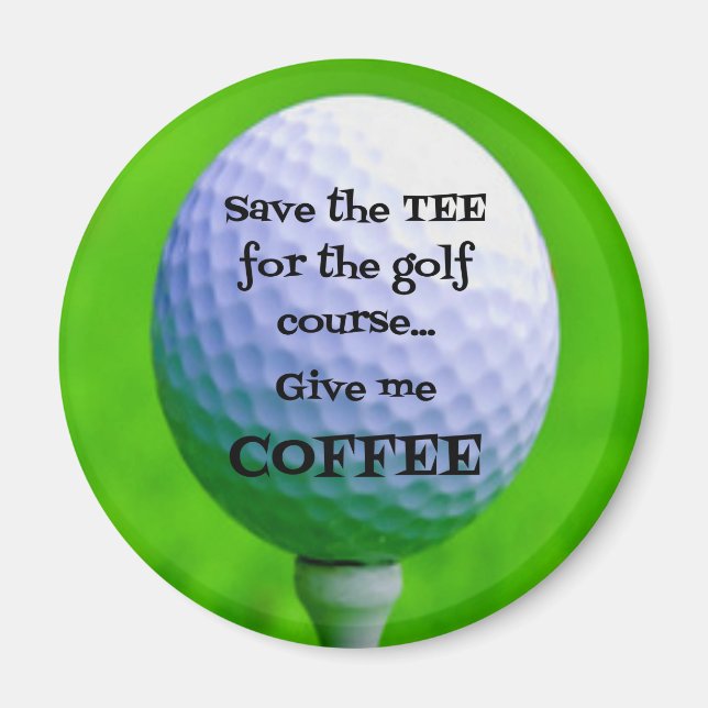 Spara av TEA för Golfkursen...Ge me COFFEE Magnet (Framsidan)