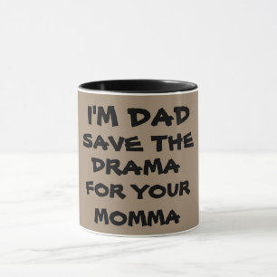 SPARA DRAMA FÖR DIN MAMMA MUGG
