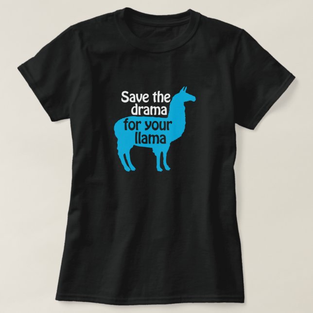 Spara dramat för din Llamaskjorta Tee Shirt (Design framsida)