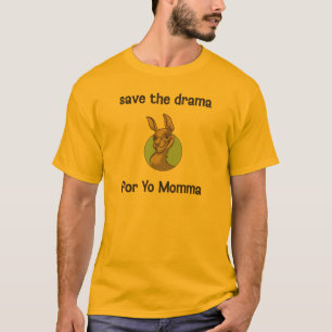 Spara dramat för Yo Momma T Shirt