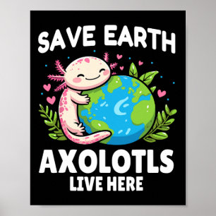 Spara Earth Axolotl Design - Lårdag för djur - Lju Poster