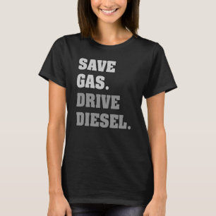 Spara Gas Drive Diesel T Shirt