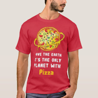 Spara jorden är den enda planeten med Pizza 2866 T Shirt