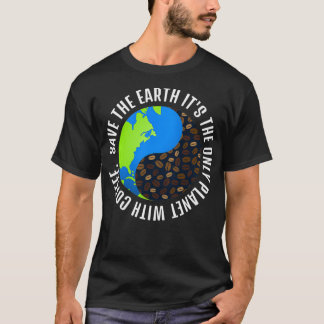 Spara jorden Det är den enda planeten med kaffe T Shirt